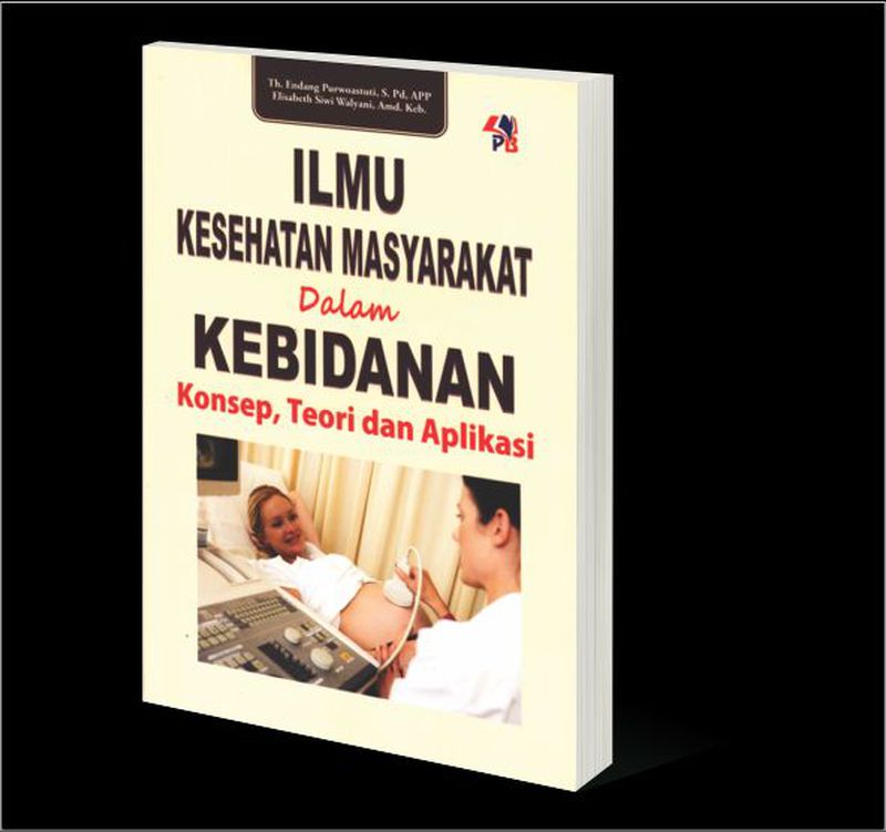 ILMU KESEHATAN MASYARAKAT DALAM KEBIDANAN : KONSEP, TEORI DAN APLIKASI