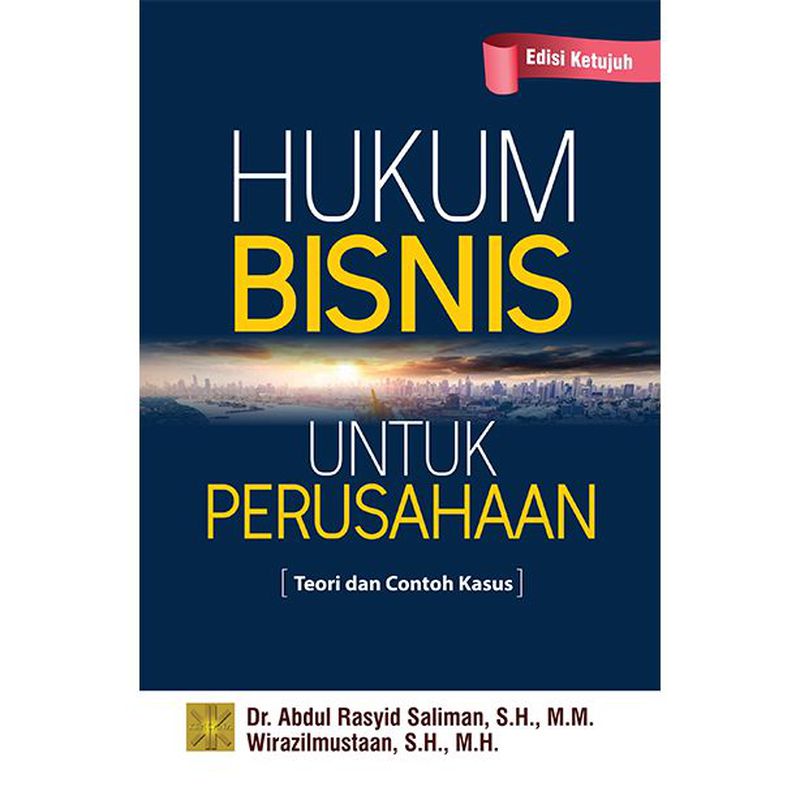 HUKUM BISNIS UNTUK PERUSAHAAN: TEORI DAN CONTOH KASUS EDISI KETUJUH