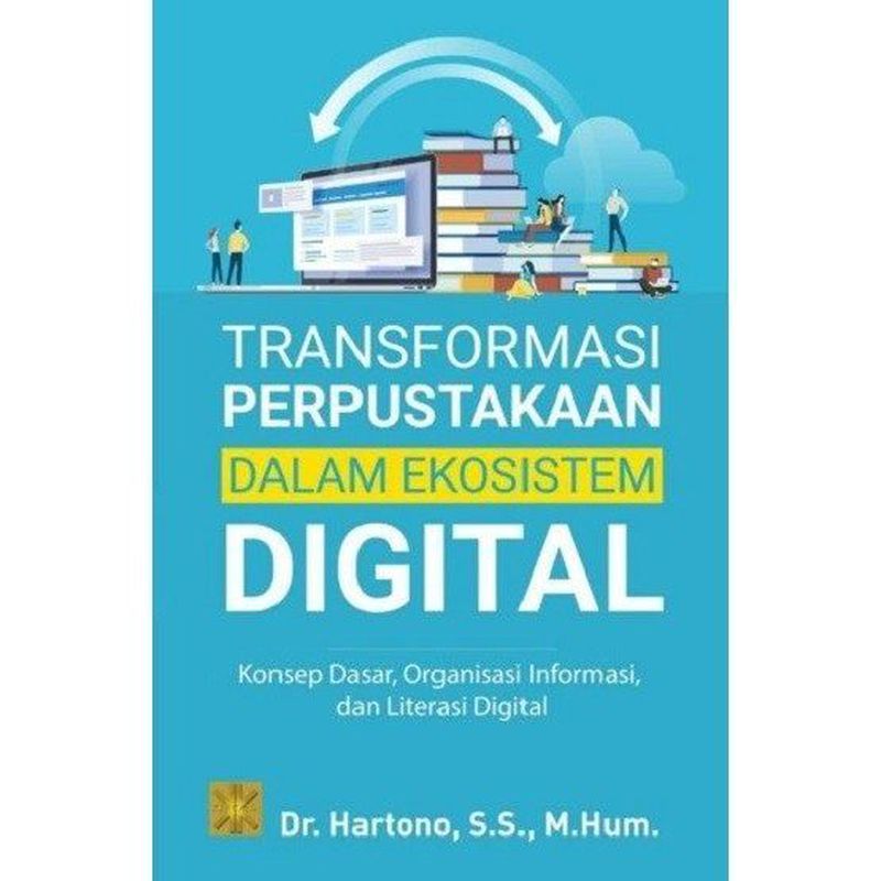 TRANSFORMASI PERPUSTAKAAN DALAM EKOSISTEM DIGITAL: Konsep Dasar ...