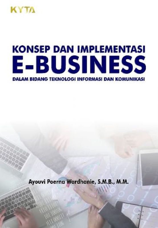 KONSEP DAN IMPLEMENTASI E-BUSINESS DALAM BIDANG TEKNOLOGI INFORMASI DAN ...