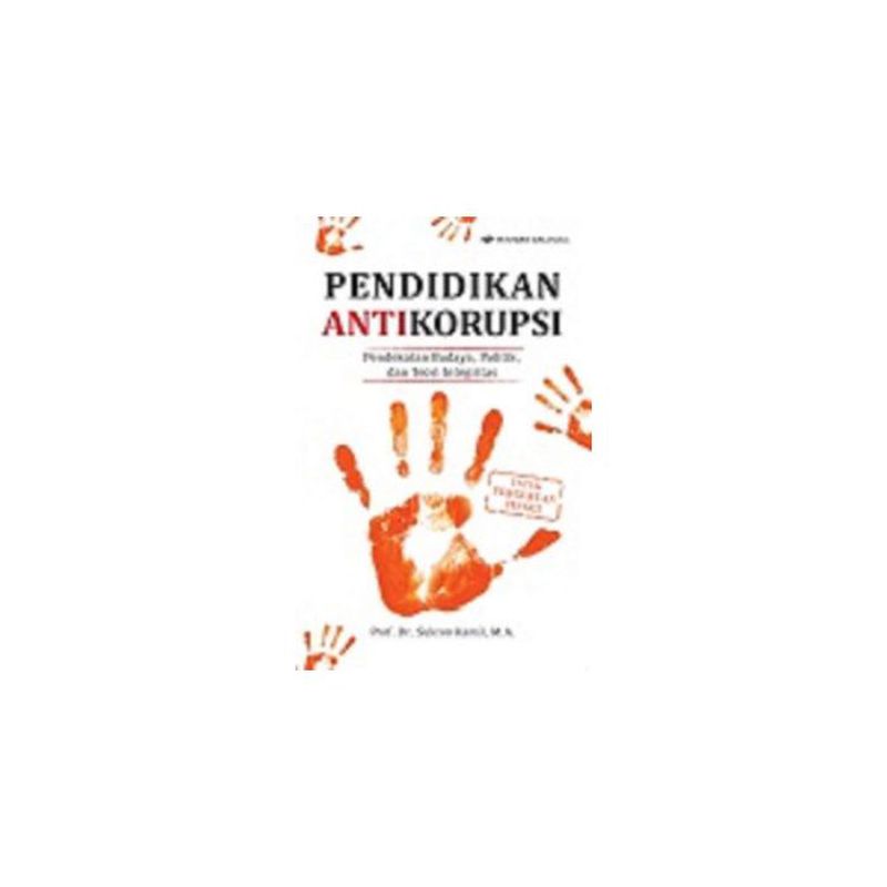 Pendidikan Anti Korupsi: Pendekatan Budaya, Politik & Teori Integritas