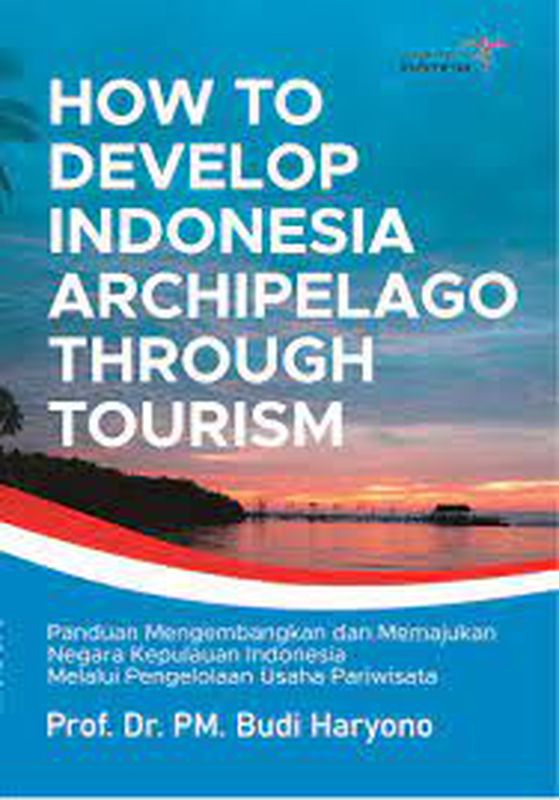 "HOW TO DEVELOP INDONESIA ARCHIPELAGO THROUGH TOURISH"