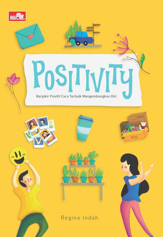 POSITIVITY. BERPIKIR POSITIF CARA TERBAIK MENGEMBANGKAN DIRI