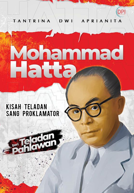 Mohammad Hatta : Kisah Teladan Sang Proklamator