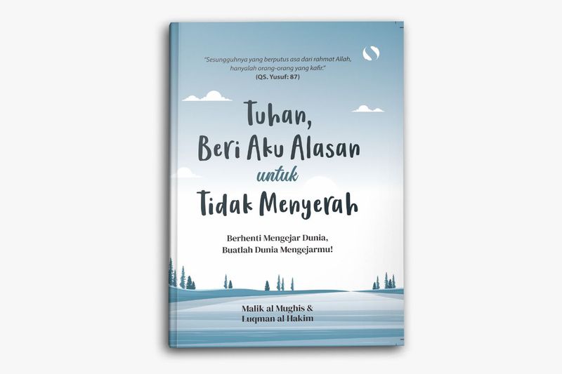 Tuhan, Beri Aku Alasan Untuk Tidak Menyerah